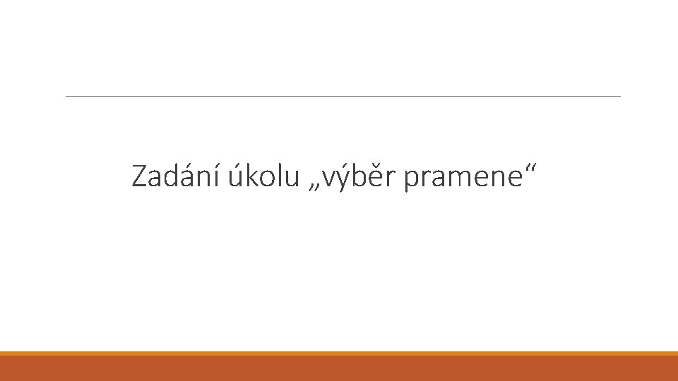 Zadání úkolu „výběr pramene“ 