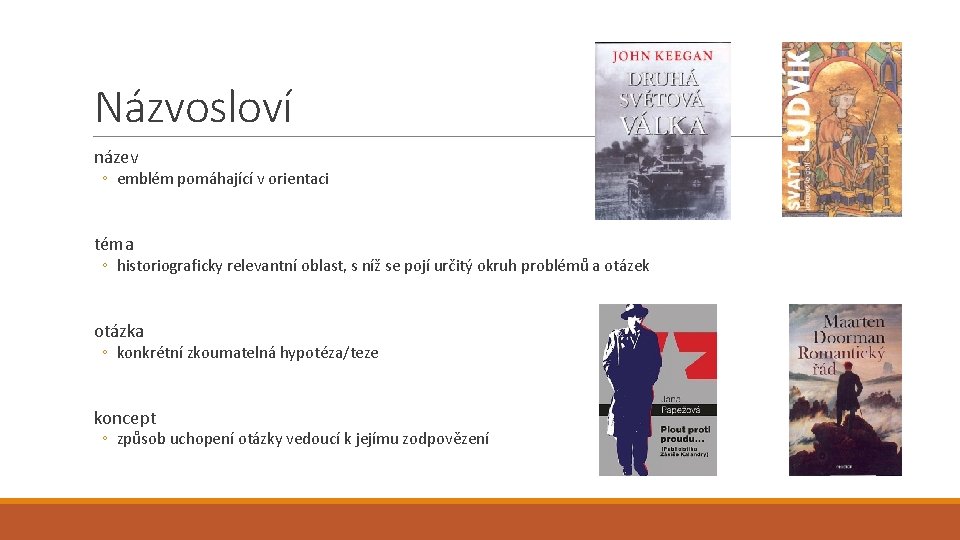 Názvosloví název ◦ emblém pomáhající v orientaci téma ◦ historiograficky relevantní oblast, s níž