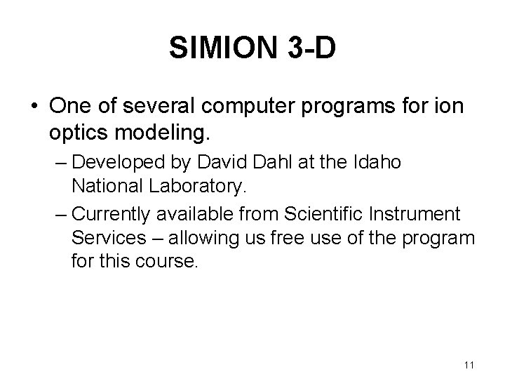 SIMION 3 -D • One of several computer programs for ion optics modeling. – SIMION 3 -D • One of several computer programs for ion optics modeling. –