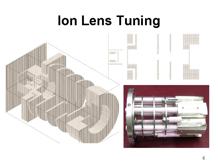 Ion Lens Tuning 6 Ion Lens Tuning 6