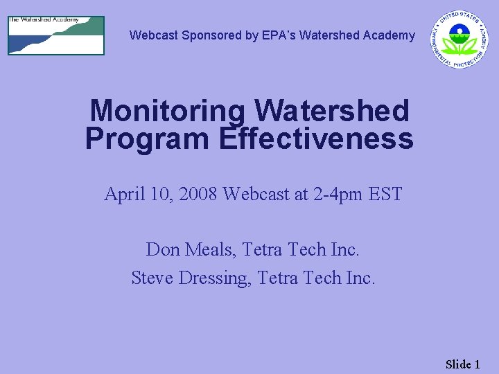 Webcast Sponsored by EPA’s Watershed Academy Monitoring Watershed Program Effectiveness April 10, 2008 Webcast