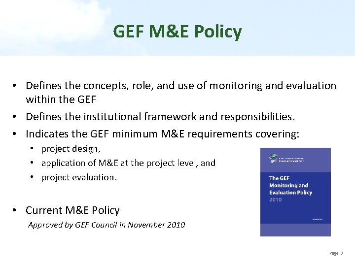 GEF M&E Policy • Defines the concepts, role, and use of monitoring and evaluation