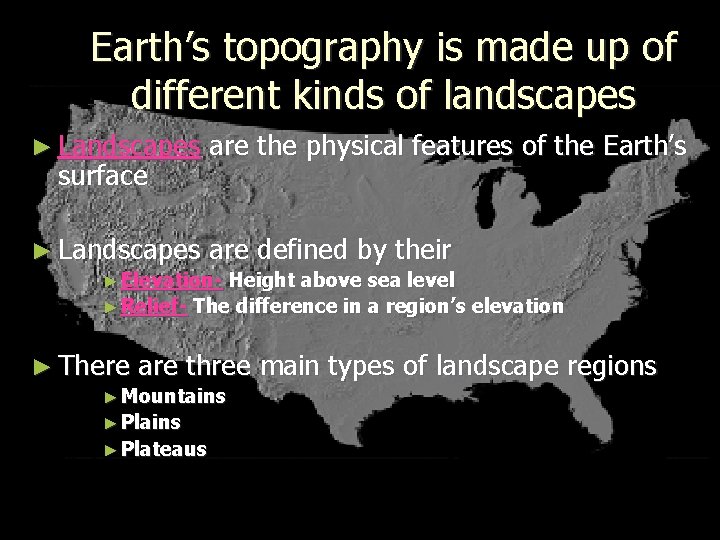 Earth’s topography is made up of different kinds of landscapes ► Landscapes are the
