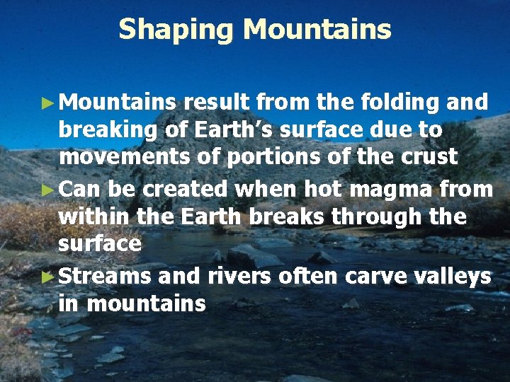 Shaping Mountains ► Mountains result from the folding and breaking of Earth’s surface due