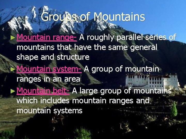 Groups of Mountains ► Mountain range- A roughly parallel series of mountains that have