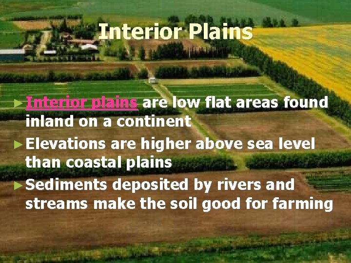 Interior Plains ► Interior plains are low flat areas found inland on a continent