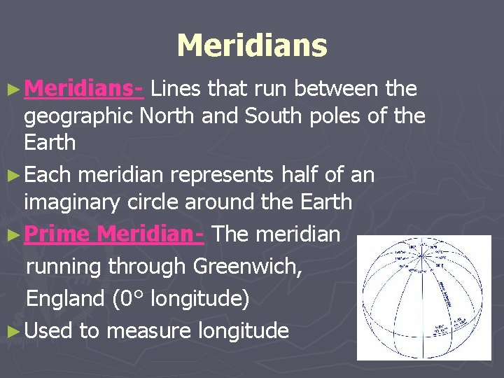 Meridians ► Meridians- Lines that run between the geographic North and South poles of