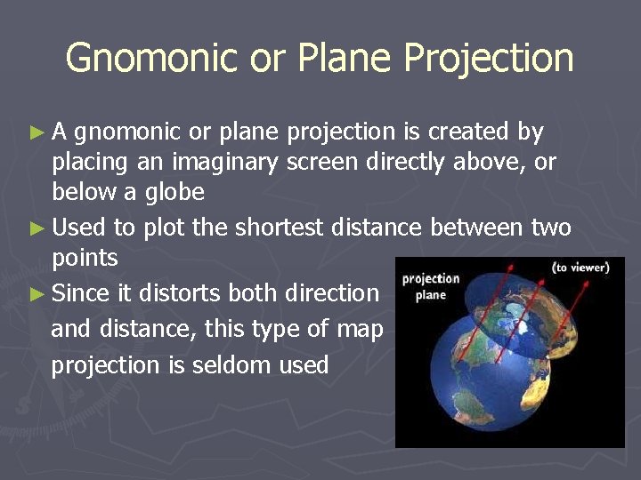 Gnomonic or Plane Projection ►A gnomonic or plane projection is created by placing an