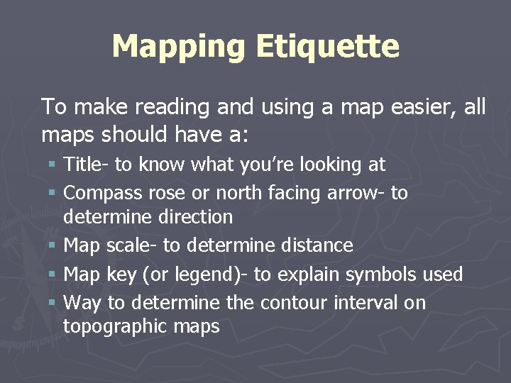 Mapping Etiquette To make reading and using a map easier, all maps should have
