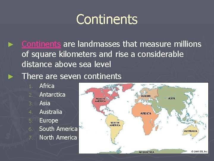 Continents are landmasses that measure millions of square kilometers and rise a considerable distance