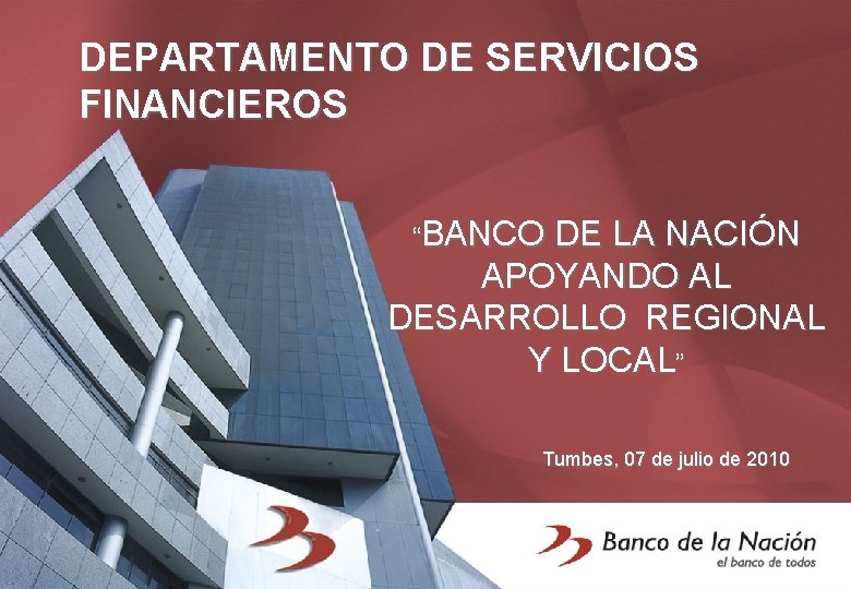 DEPARTAMENTO DE SERVICIOS FINANCIEROS “BANCO DE LA NACIÓN APOYANDO AL DESARROLLO REGIONAL Y LOCAL”