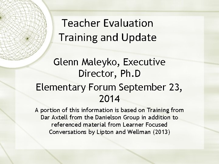 Teacher Evaluation Training and Update Glenn Maleyko, Executive Director, Ph. D Elementary Forum September