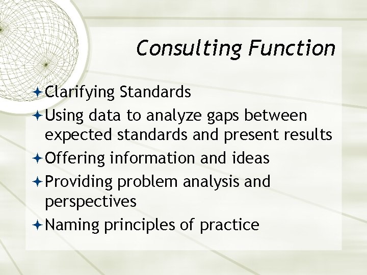 Consulting Function Clarifying Standards Using data to analyze gaps between expected standards and present