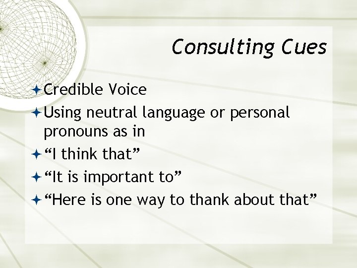 Consulting Cues Credible Voice Using neutral language or personal pronouns as in “I think