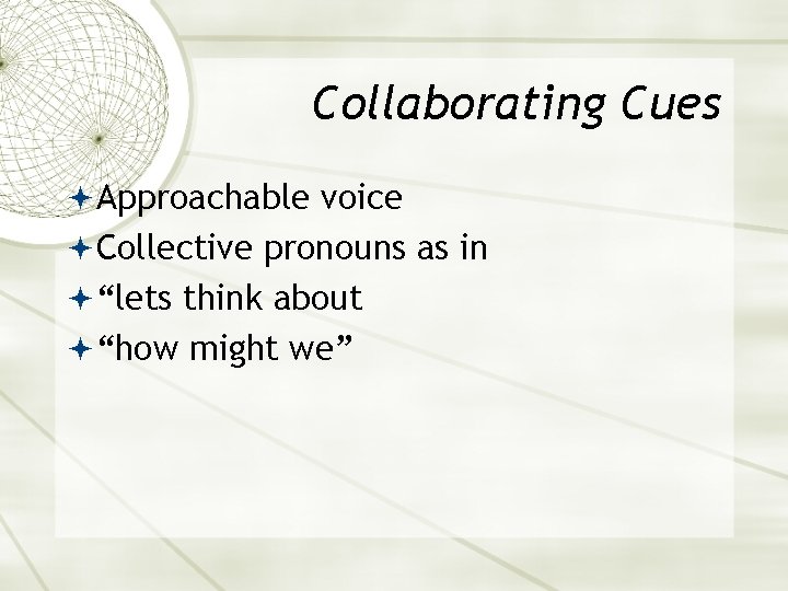 Collaborating Cues Approachable voice Collective pronouns as in “lets think about “how might we”