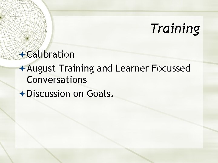 Training Calibration August Training and Learner Focussed Conversations Discussion on Goals. 