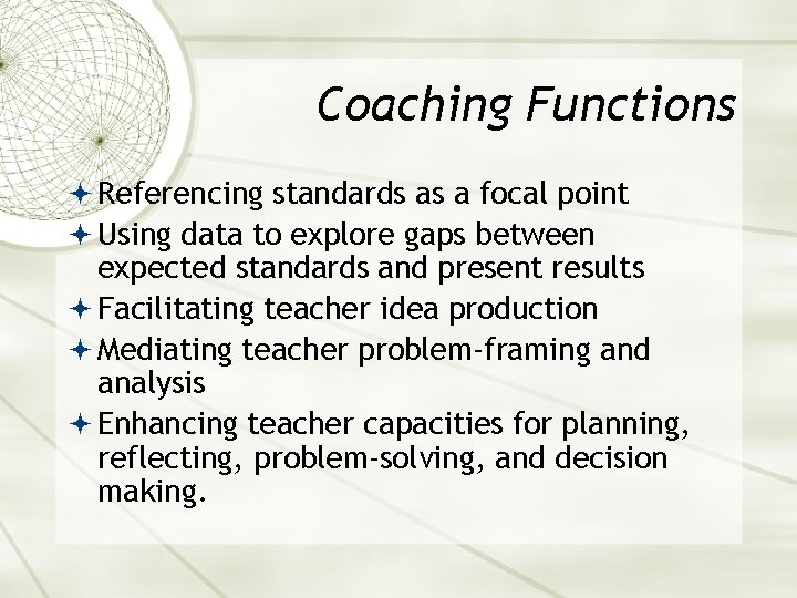 Coaching Functions Referencing standards as a focal point Using data to explore gaps between
