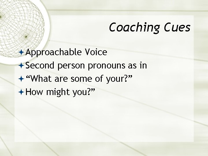 Coaching Cues Approachable Voice Second person pronouns as in “What are some of your?
