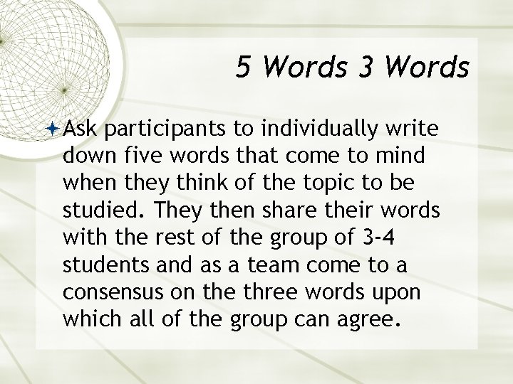 5 Words 3 Words Ask participants to individually write down five words that come