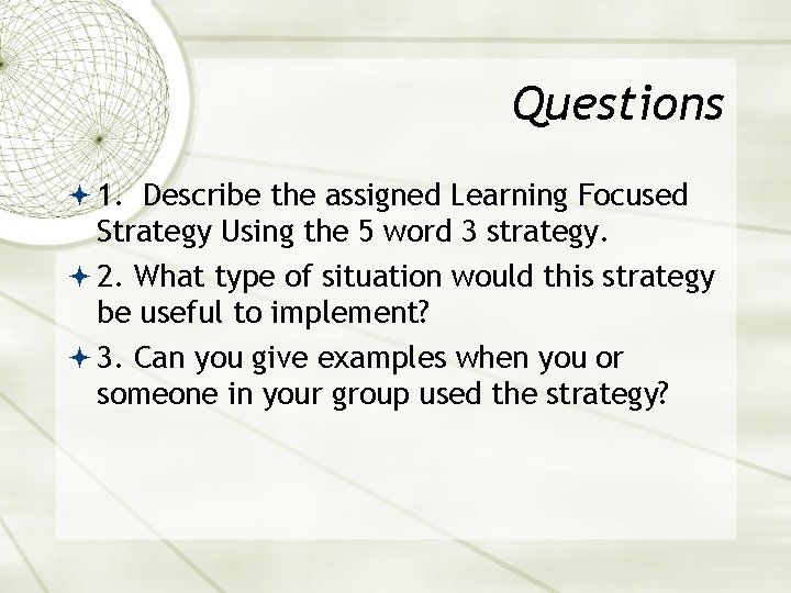 Questions 1. Describe the assigned Learning Focused Strategy Using the 5 word 3 strategy.