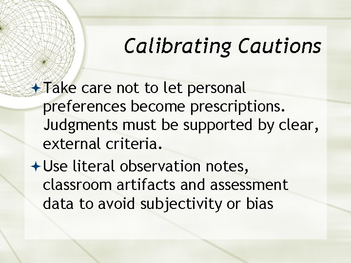 Calibrating Cautions Take care not to let personal preferences become prescriptions. Judgments must be