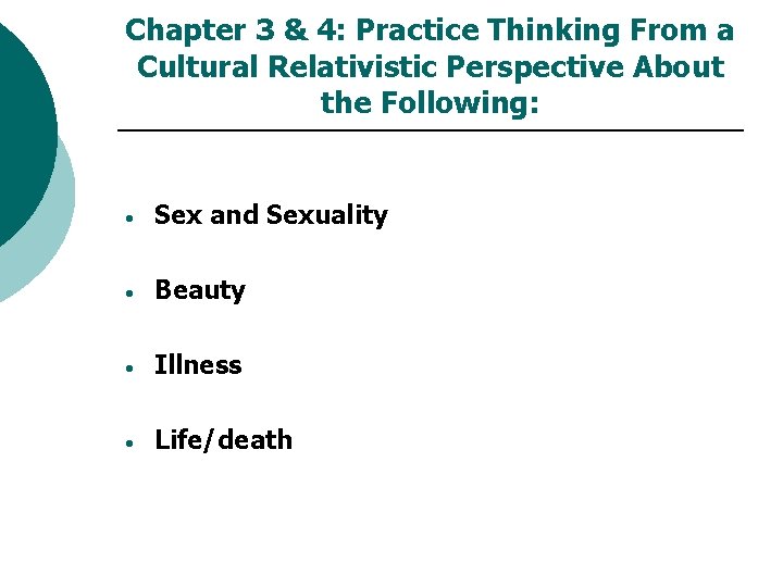 Chapter 3 & 4: Practice Thinking From a Cultural Relativistic Perspective About the Following: