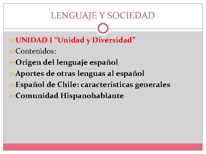 LENGUAJE Y SOCIEDAD UNIDAD I “Unidad y Diversidad” Contenidos: Origen del lenguaje español Aportes
