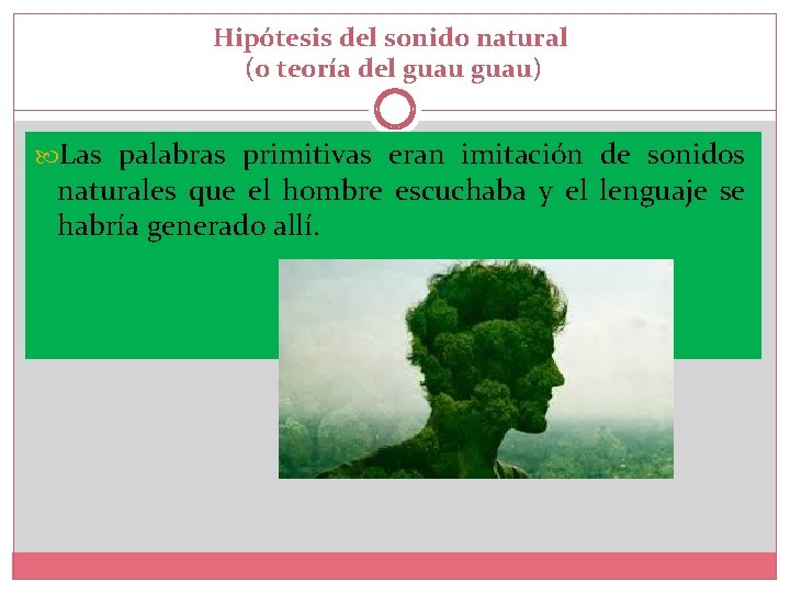 Hipótesis del sonido natural (o teoría del guau) Las palabras primitivas eran imitación de