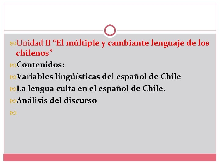  Unidad II “El múltiple y cambiante lenguaje de los chilenos” Contenidos: Variables lingüísticas
