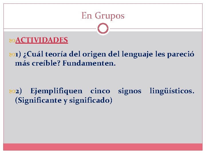 En Grupos ACTIVIDADES 1) ¿Cuál teoría del origen del lenguaje les pareció más creíble?