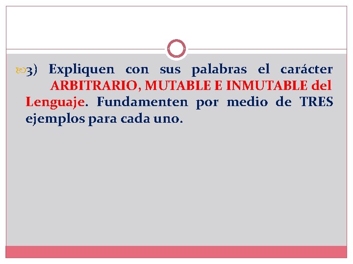  3) Expliquen con sus palabras el carácter ARBITRARIO, MUTABLE E INMUTABLE del Lenguaje.