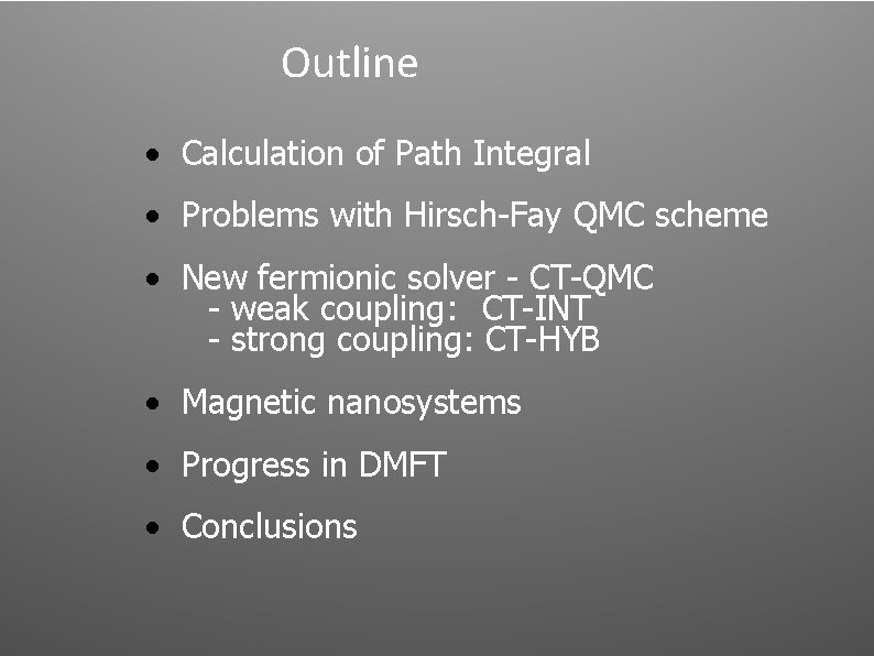 Outline • Calculation of Path Integral • Problems with Hirsch-Fay QMC scheme • New Outline • Calculation of Path Integral • Problems with Hirsch-Fay QMC scheme • New