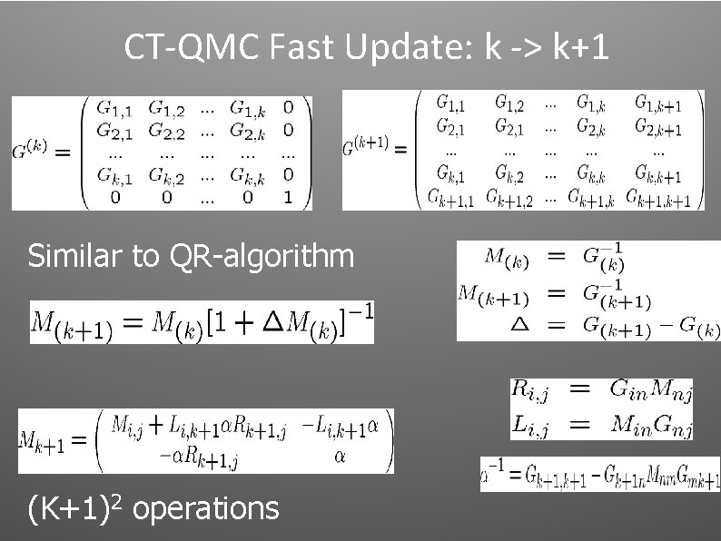 CT-QMC Fast Update: k -> k+1 Similar to QR-algorithm (K+1)2 operations CT-QMC Fast Update: k -> k+1 Similar to QR-algorithm (K+1)2 operations
