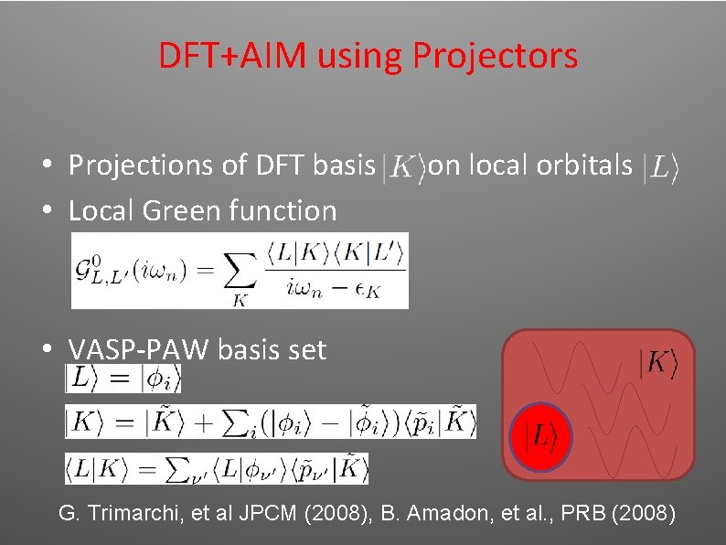 DFT+AIM using Projectors • Projections of DFT basis • Local Green function on local DFT+AIM using Projectors • Projections of DFT basis • Local Green function on local