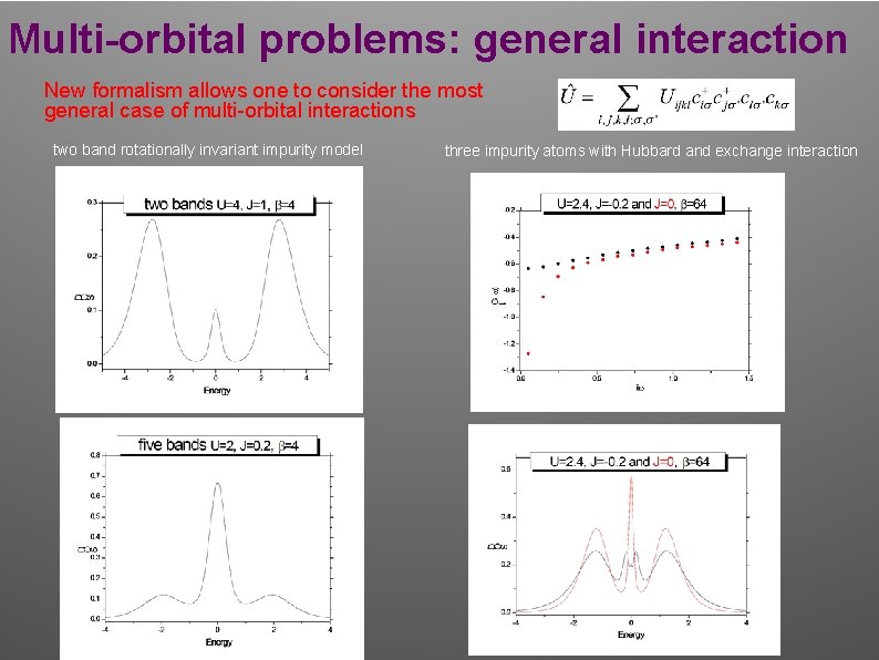 Multi-orbital problems: general interaction New formalism allows one to consider the most general case Multi-orbital problems: general interaction New formalism allows one to consider the most general case