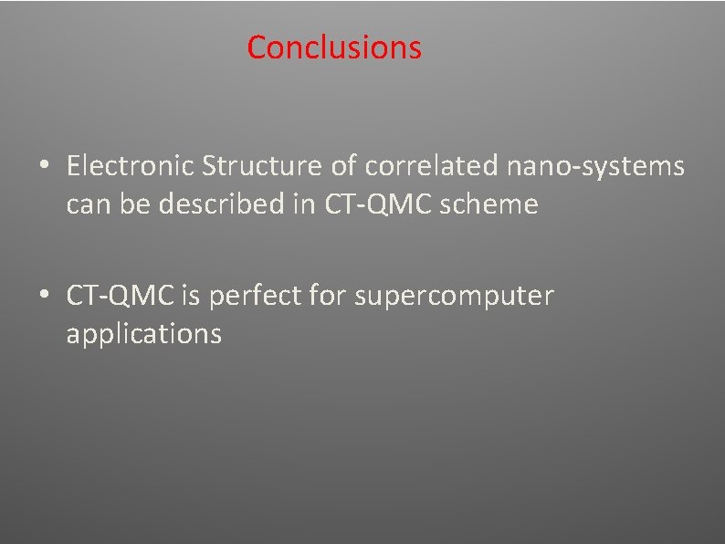 Conclusions • Electronic Structure of correlated nano-systems can be described in CT-QMC scheme • Conclusions • Electronic Structure of correlated nano-systems can be described in CT-QMC scheme •