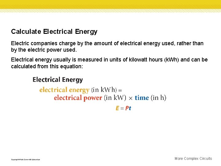 Calculate Electrical Energy Electric companies charge by the amount of electrical energy used, rather