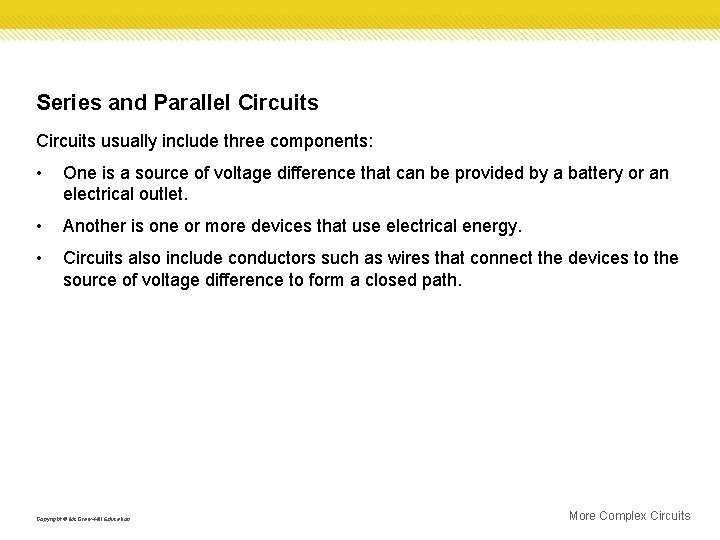 Series and Parallel Circuits usually include three components: • One is a source of