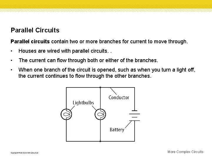 Parallel Circuits Parallel circuits contain two or more branches for current to move through.