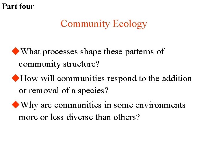 Part four Community Ecology u. What processes shape these patterns of community structure? u.