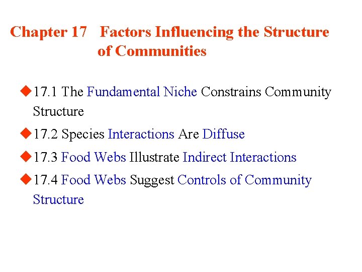 Chapter 17 Factors Influencing the Structure of Communities u 17. 1 The Fundamental Niche