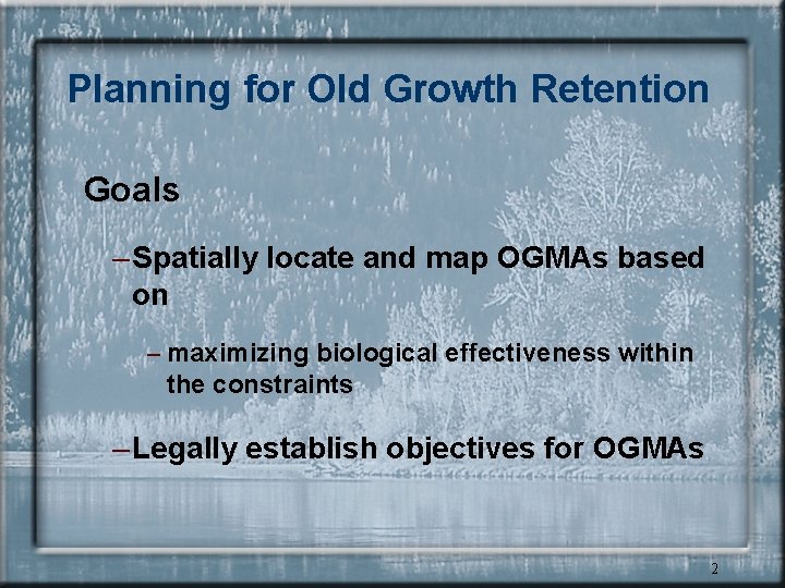 Planning for Old Growth Retention Goals – Spatially locate and map OGMAs based on