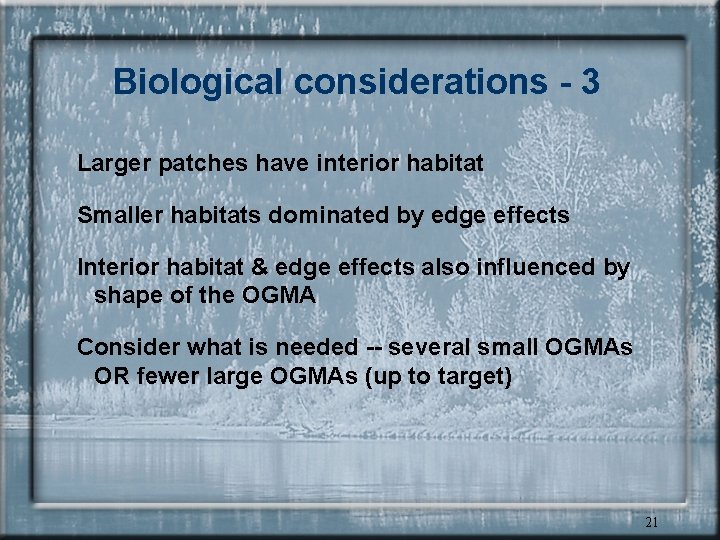 Biological considerations - 3 Larger patches have interior habitat Smaller habitats dominated by edge