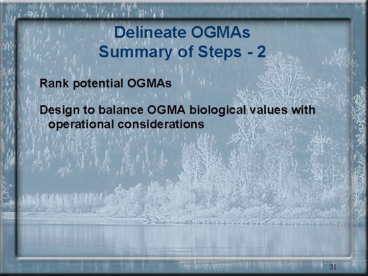 Delineate OGMAs Summary of Steps - 2 Rank potential OGMAs Design to balance OGMA