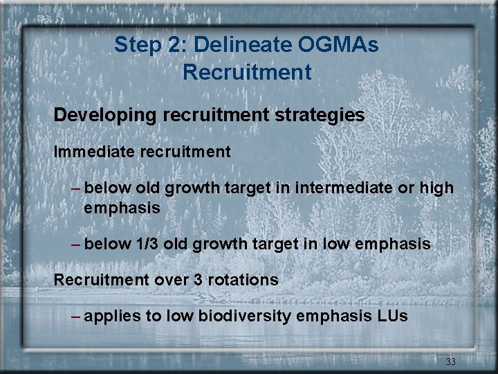 Step 2: Delineate OGMAs Recruitment Developing recruitment strategies Immediate recruitment – below old growth