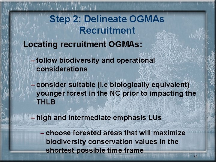 Step 2: Delineate OGMAs Recruitment Locating recruitment OGMAs: – follow biodiversity and operational considerations