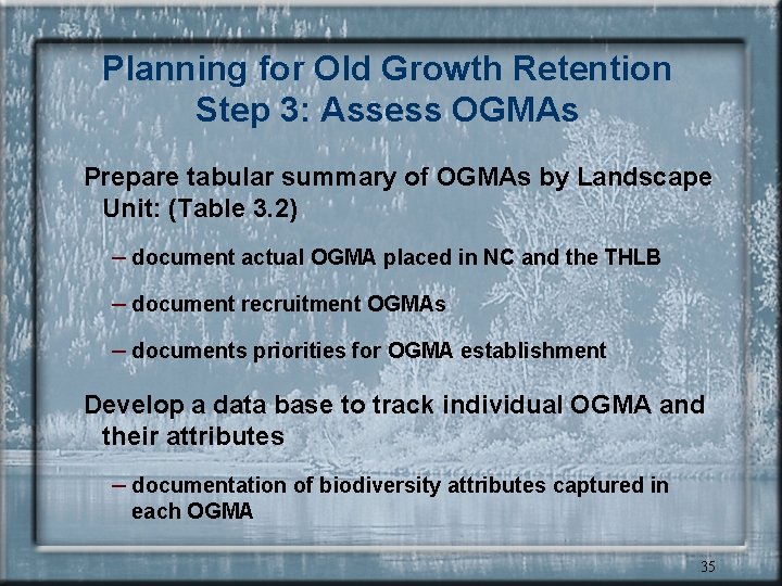 Planning for Old Growth Retention Step 3: Assess OGMAs Prepare tabular summary of OGMAs