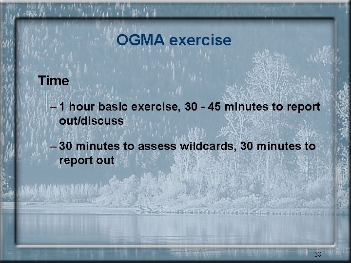 OGMA exercise Time – 1 hour basic exercise, 30 - 45 minutes to report