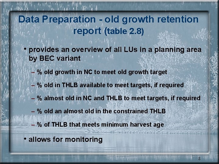 Data Preparation - old growth retention report (table 2. 8) • provides an overview