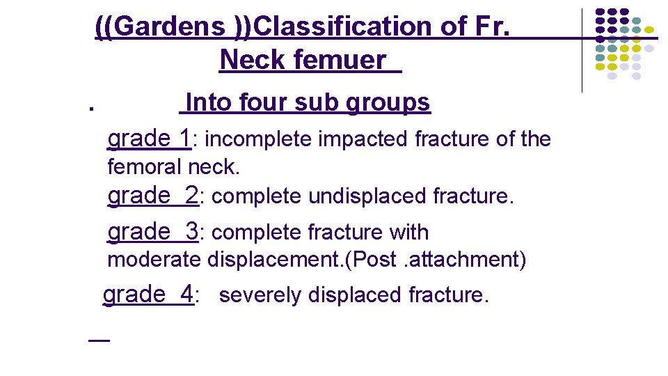 ((Gardens ))Classification of Fr. Neck femuer . Into four sub groups grade 1: incomplete